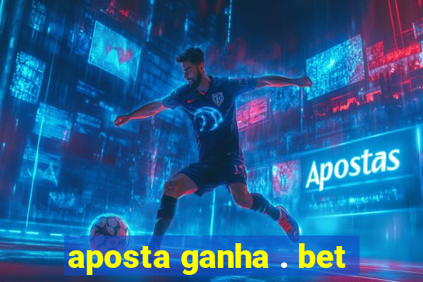 aposta ganha . bet